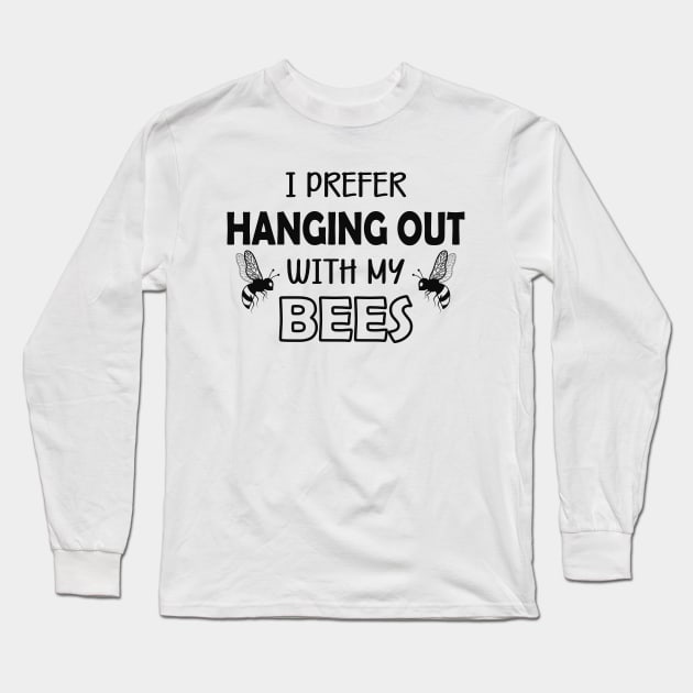 Bee - I prefer hanging out with my bees Long Sleeve T-Shirt by KC Happy Shop